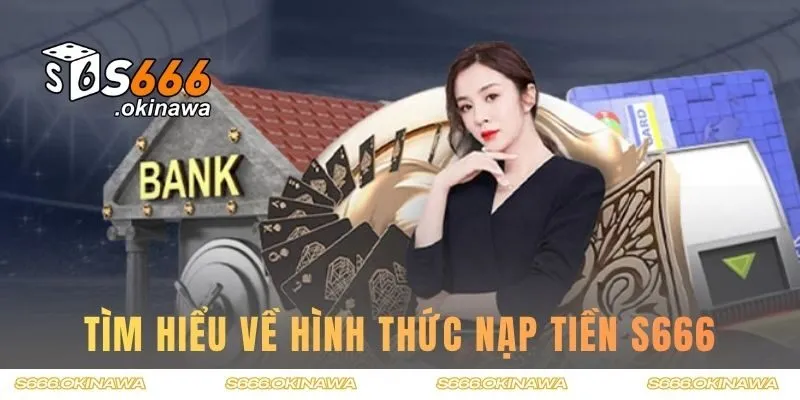 Tìm hiểu về hình thức nạp tiền S666